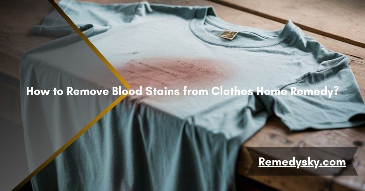 How to Remove Blood Stains from Clothes Home Remedy?